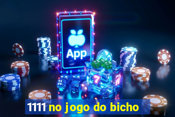 1111 no jogo do bicho